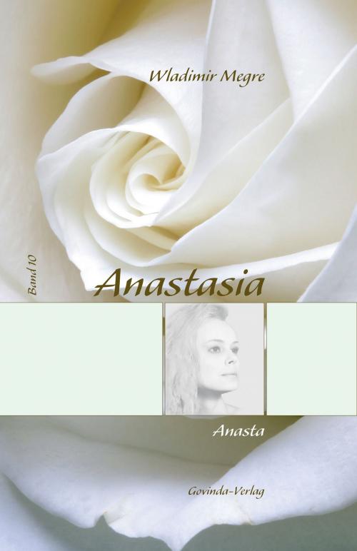 Cover of the book Anastasia, Band 10: Anasta by Wladimir Megre, Govinda-Verlag