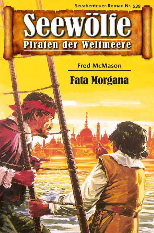 Cover of the book Seewölfe - Piraten der Weltmeere 539 by Fred McMason, Pabel eBooks
