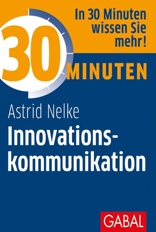 Cover of the book 30 Minuten Innovationskommunikation by Astrid Nelke, GABAL Verlag