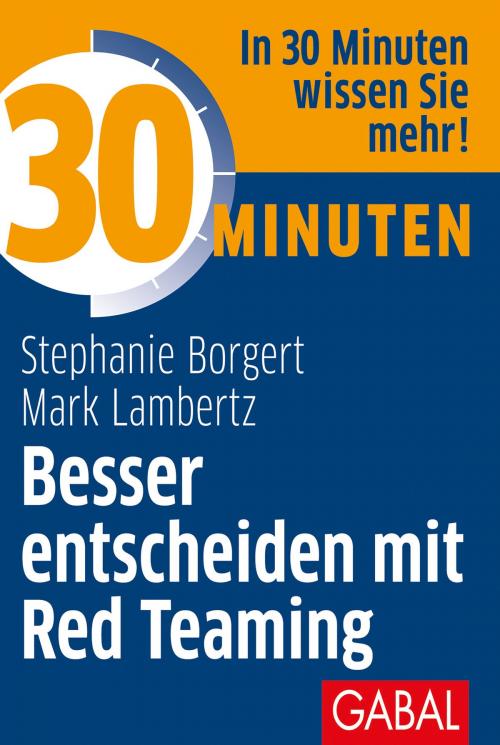 Cover of the book 30 Minuten Besser entscheiden mit Red Teaming by Stephanie Borgert, Mark Lambertz, GABAL Verlag