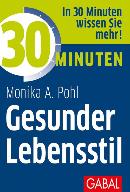 Cover of the book 30 Minuten Gesunder Lebensstil by Monika A. Pohl, GABAL Verlag