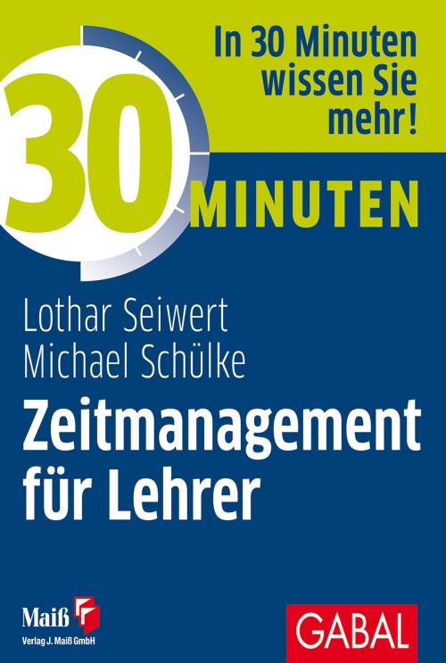 Cover of the book 30 Minuten Zeitmanagement für Lehrer by Lothar Seiwert, Michael Schülke, GABAL Verlag