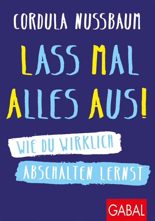 Cover of the book Lass mal alles aus! by Cordula Nussbaum, GABAL Verlag