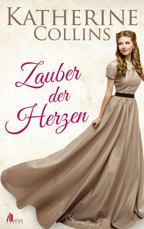 Cover of the book Zauber der Herzen: Historische Romane Sammelband by Katherine Collins, Latos Verlag