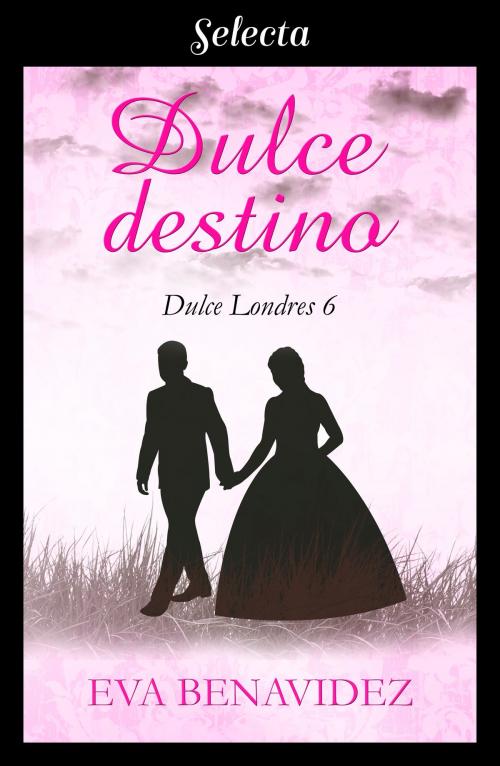 Cover of the book Dulce destino (Dulce Londres 6) by Eva Benavidez, Penguin Random House Grupo Editorial España