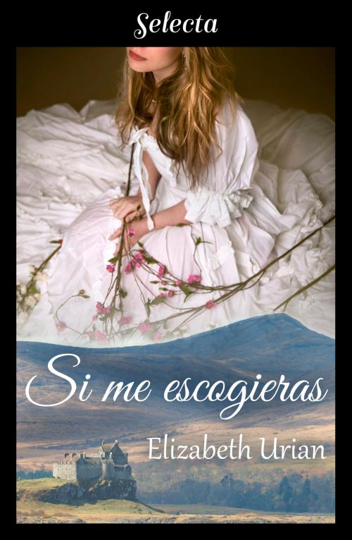 Cover of the book Si me escogieras by Elizabeth Urian, Penguin Random House Grupo Editorial España