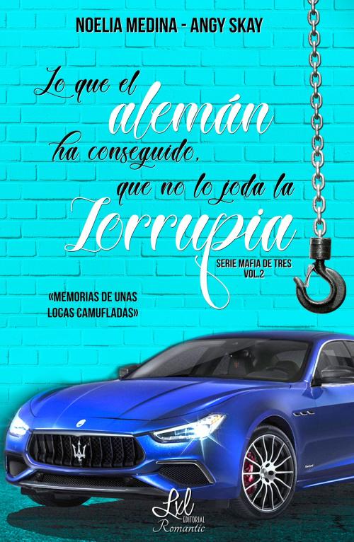 Cover of the book Lo que el alemán ha conseguido, que no lo joda la Zorrupia by Angy Skay, Noelia Medina, LXL