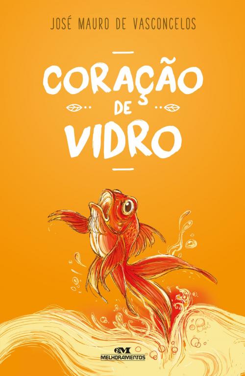 Cover of the book Coração de Vidro by José Mauro de Vasconcelos, Luiz Antonio Aguiar, Editora Melhoramentos