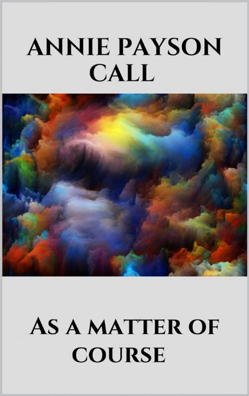 Cover of the book As a matter of course by Annie Payson Call, Youcanprint