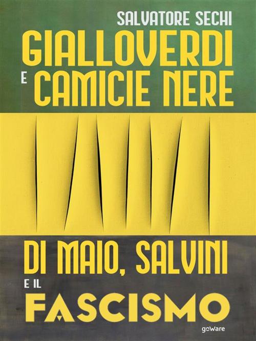 Cover of the book Gialloverdi e camicie nere. Di Maio, Salvini e il fascismo by Salvatore Sechi, goWare
