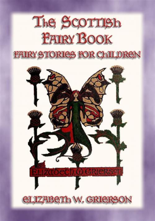 Cover of the book THE SCOTTISH FAIRY BOOK - 30 Scottish Fairy Stories for Children by Elizabeth W. Grierson, Abela Publishing