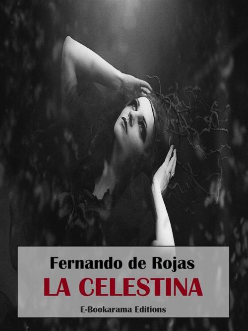Cover of the book La Celestina by Fernando de Rojas, E-BOOKARAMA