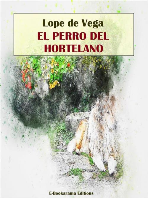 Cover of the book El perro del hortelano by Lope de Vega, E-BOOKARAMA