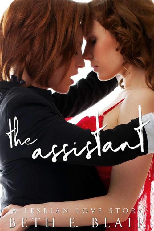 Cover of the book The Assistant: A Lesbian Love Story by Beth E. Blair, Beth E. Blair