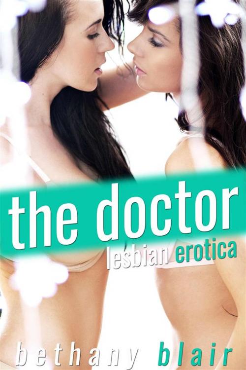 Cover of the book The Doctor: Lesbian Erotica by Bethany Blair, Bethany Blair