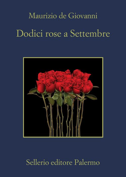 Cover of the book Dodici rose a Settembre by Maurizio de Giovanni, Sellerio Editore