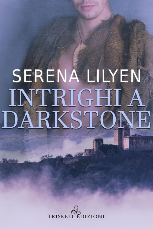 Cover of the book Intrighi a Darkstone by Serena Lilyen, TRISKELL EDIZIONI S.A.S. DI CINELLI BARBARA & C.