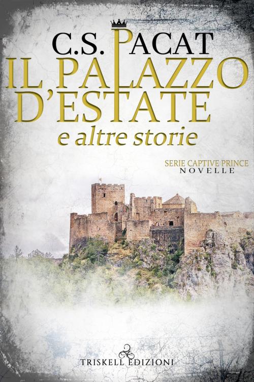 Cover of the book Il palazzo d’estate e altre storie by C.S. Pacat, TRISKELL EDIZIONI S.A.S. DI CINELLI BARBARA & C.