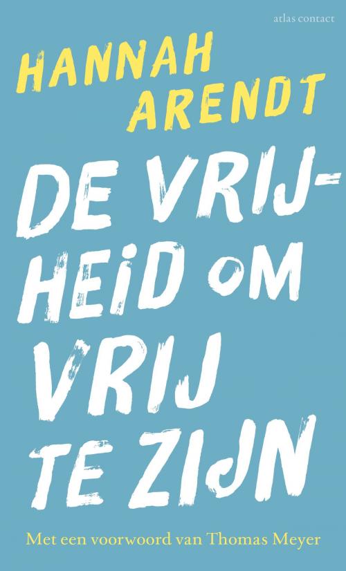 Cover of the book De vrijheid om vrij te zijn by Hannah Arendt, Atlas Contact, Uitgeverij