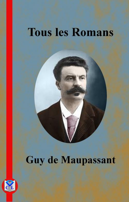 Cover of the book Tous les Romans by Guy de Maupassant, Bookelis