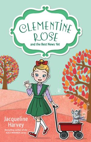 Cover of the book Clementine Rose and the Best News Yet 15 by Rebecca Johnson