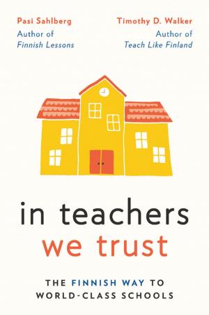 Book cover of In Teachers We Trust: The Finnish Way to World-Class Schools
