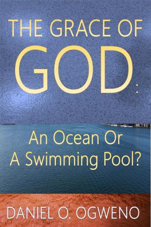 Cover of the book The Grace of God: An Ocean Or A Swimming Pool? by Benecia Ponder