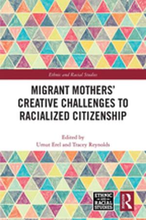 Cover of the book Migrant Mothers' Creative Challenges to Racialized Citizenship by Carsten Bagge Laustsen, Lars Thorup Larsen, Mathias Wullum Nielsen, Tine Ravn, Mads P. Sørensen