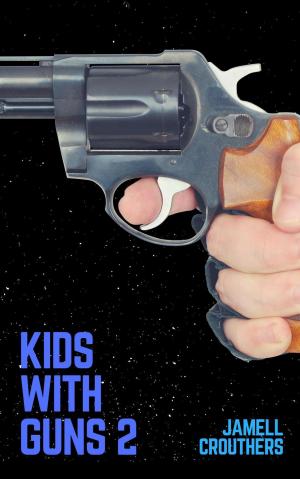 Cover of the book Kids With Guns 2 by Jamell Crouthers