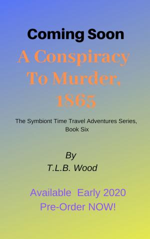 Cover of the book A Conspiracy to Murder, 1865 (The Symbiont Time Travel Adventures Series, Book 6) by Dan Melson