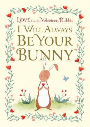 Cover of the book I Will Always Be Your Bunny by Andrea Posner-Sanchez, Fran Posner