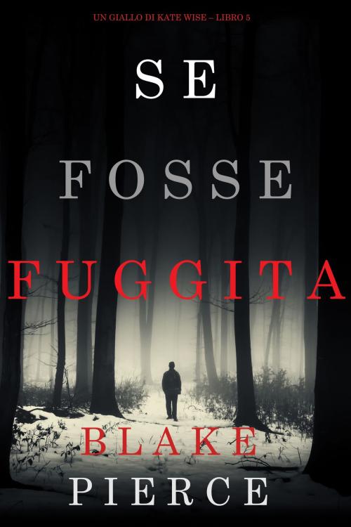 Cover of the book Se fosse fuggita (Un giallo di Kate Wise – Libro 5) by Blake Pierce, Blake Pierce