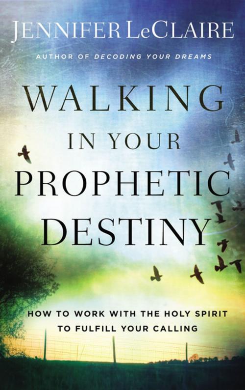 Cover of the book Walking in Your Prophetic Destiny by Jennifer LeClaire, Thomas Nelson