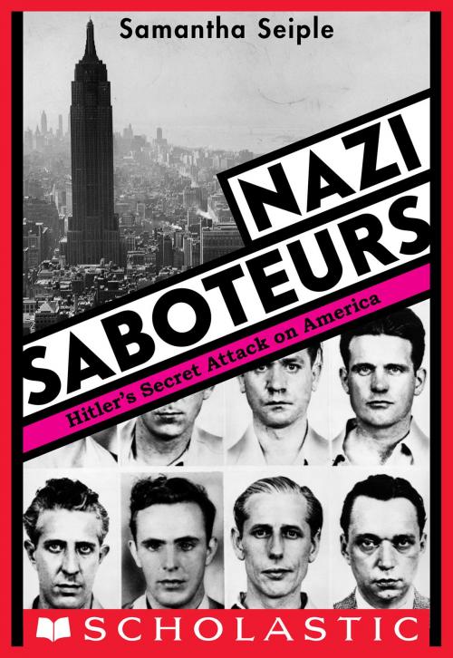 Cover of the book Nazi Saboteurs: Hitler's Secret Attack on America (Scholastic Focus) by Samantha Seiple, Scholastic Inc.