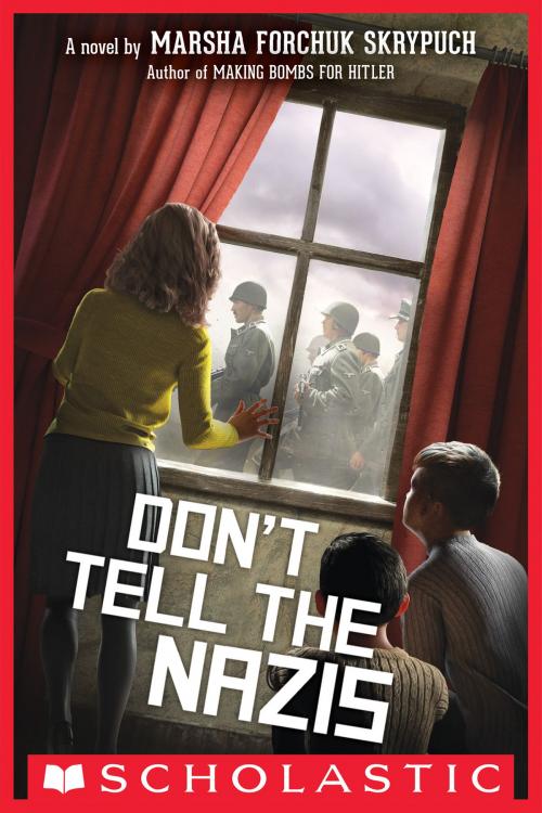 Cover of the book Don't Tell the Nazis by Marsha Forchuk Skrypuch, Scholastic Inc.