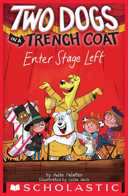 Cover of the book Two Dogs in a Trench Coat Enter Stage Left (Two Dogs in a Trench Coat #4) by Julie Falatko, Scholastic Inc.