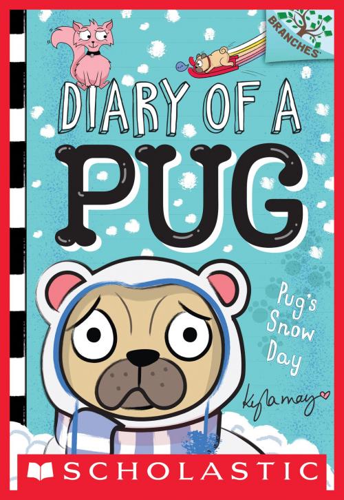 Cover of the book Pug's Snow Day: A Branches Book (Diary of a Pug #2) by Kyla May, Scholastic Inc.