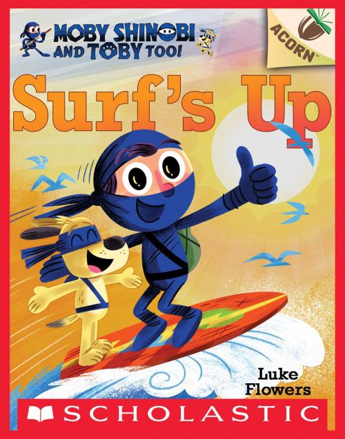 Cover of the book Surf's Up!: An Acorn Book (Moby Shinobi and Toby, Too! #1) by Luke Flowers, Scholastic Inc.