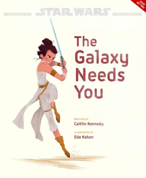 Cover of the book Star Wars: The Rise of Skywalker: The Galaxy Needs You by Lucasfilm Press, Disney Book Group