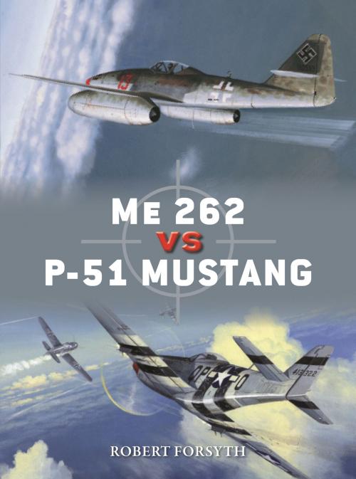 Cover of the book Me 262 vs P-51 Mustang by Robert Forsyth, Gareth Hector, Bloomsbury Publishing