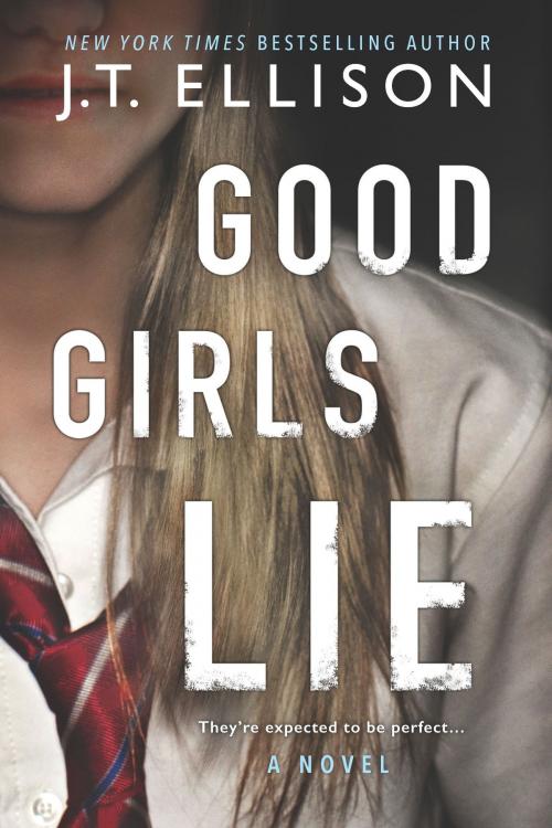 Cover of the book Good Girls Lie by J.T. Ellison, MIRA Books