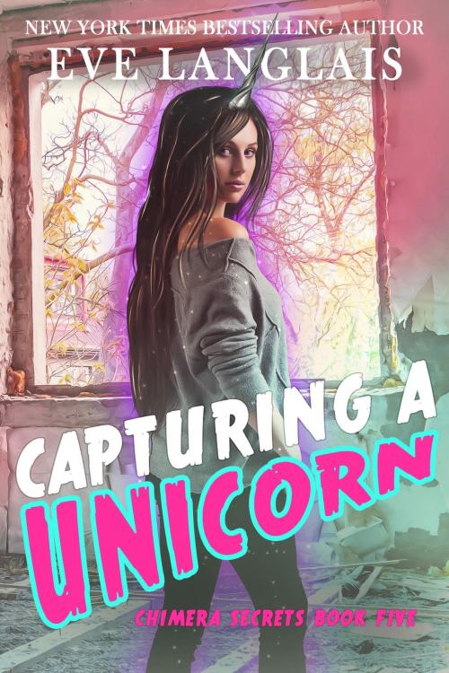 Cover of the book Capturing a Unicorn by Eve Langlais, Eve Langlais