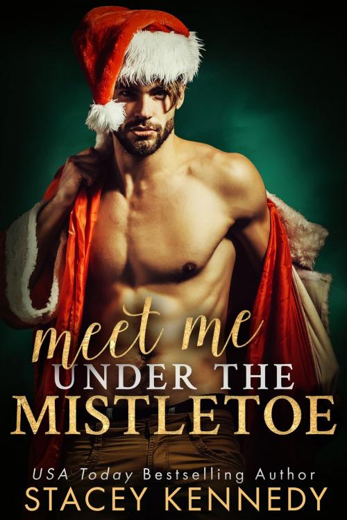 Cover of the book Meet Me Under The Mistletoe by Stacey Kennedy, Stacey Kennedy Publishing