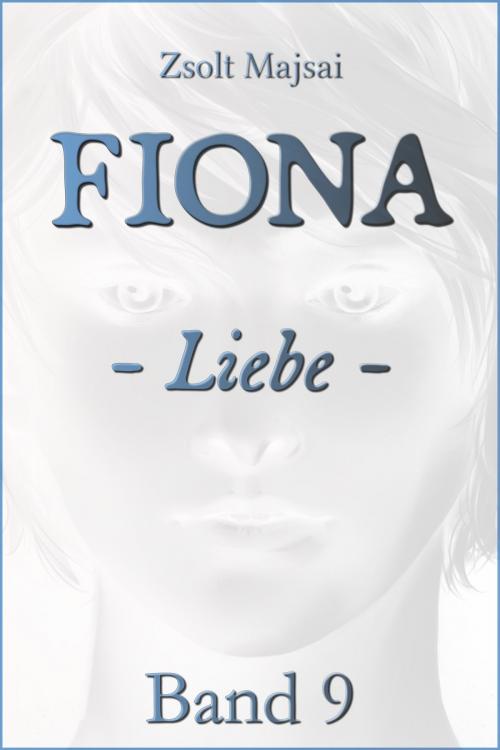 Cover of the book Fiona - Liebe (Band 9 der Fantasy-Saga) by Zsolt Majsai, Verlag 3.0 Zsolt Majsai
