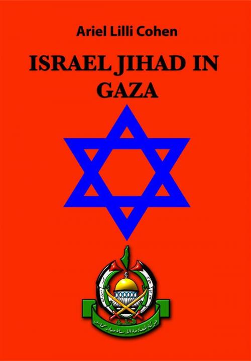Cover of the book Israel Jihad in Gaza by Ariel Lilli Cohen, Ariel Lilli Cohen