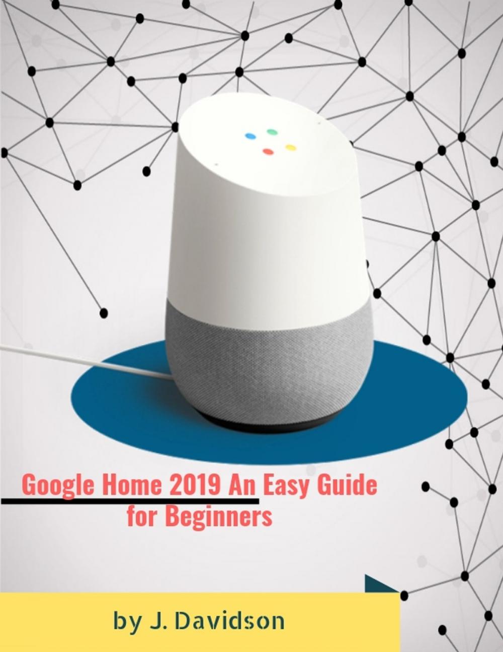Big bigCover of Google Home 2019: An Easy Guide for Beginners