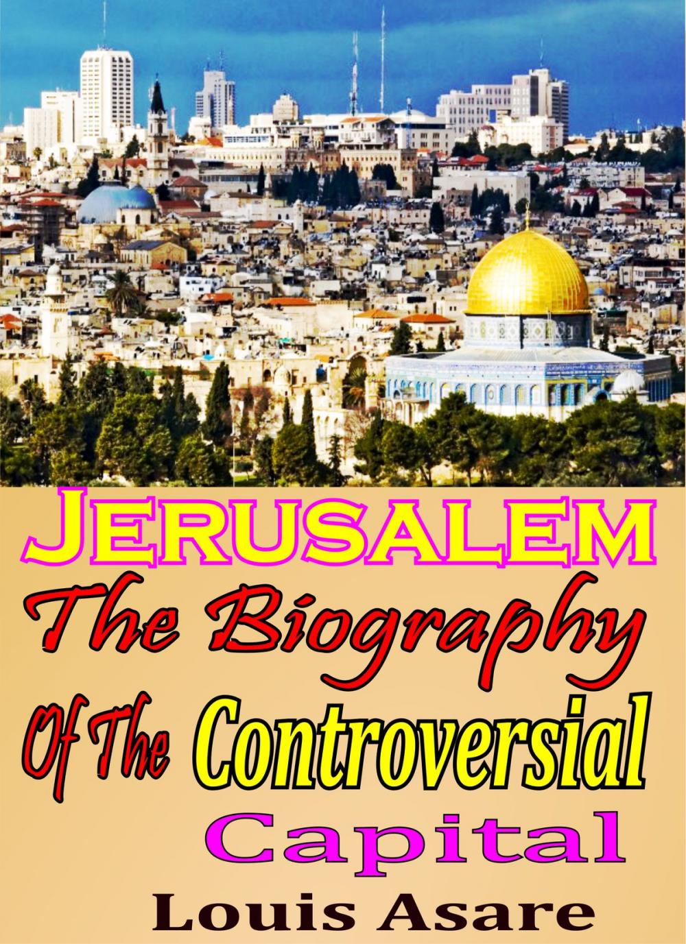 Big bigCover of Jerusalem The Biography Of The Controversial Capital