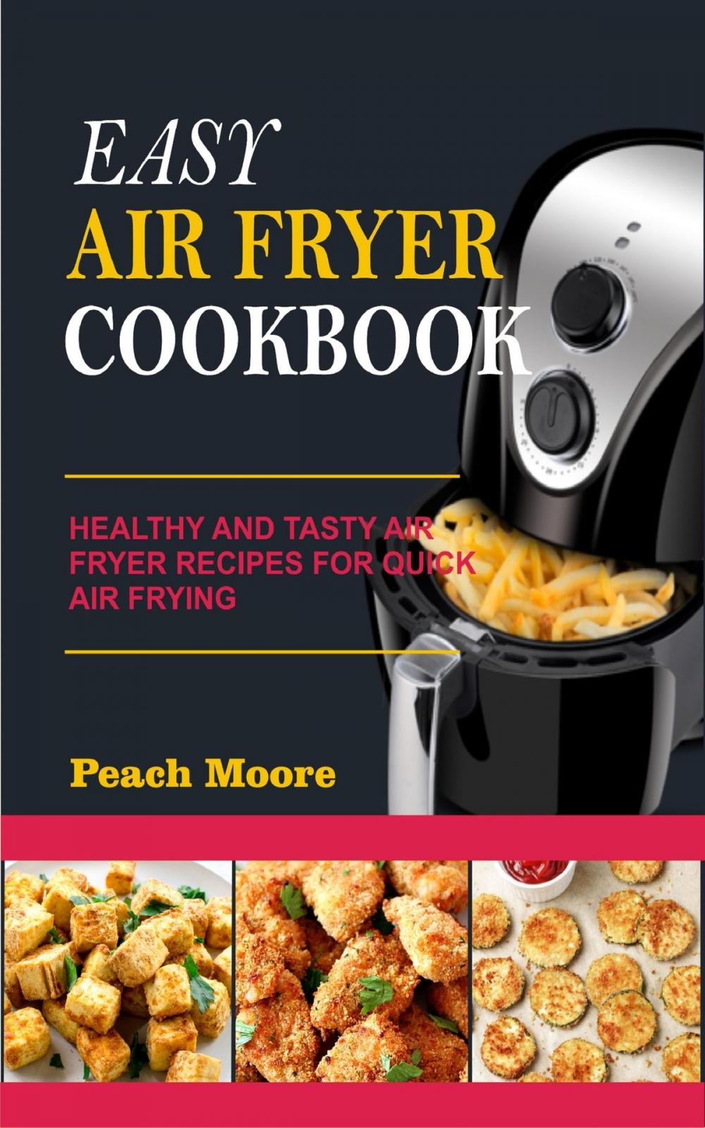 Big bigCover of Easy Air Fryer Cookbook: Healthy and Tasty Air Fryer Recipes for Quick Air Frying