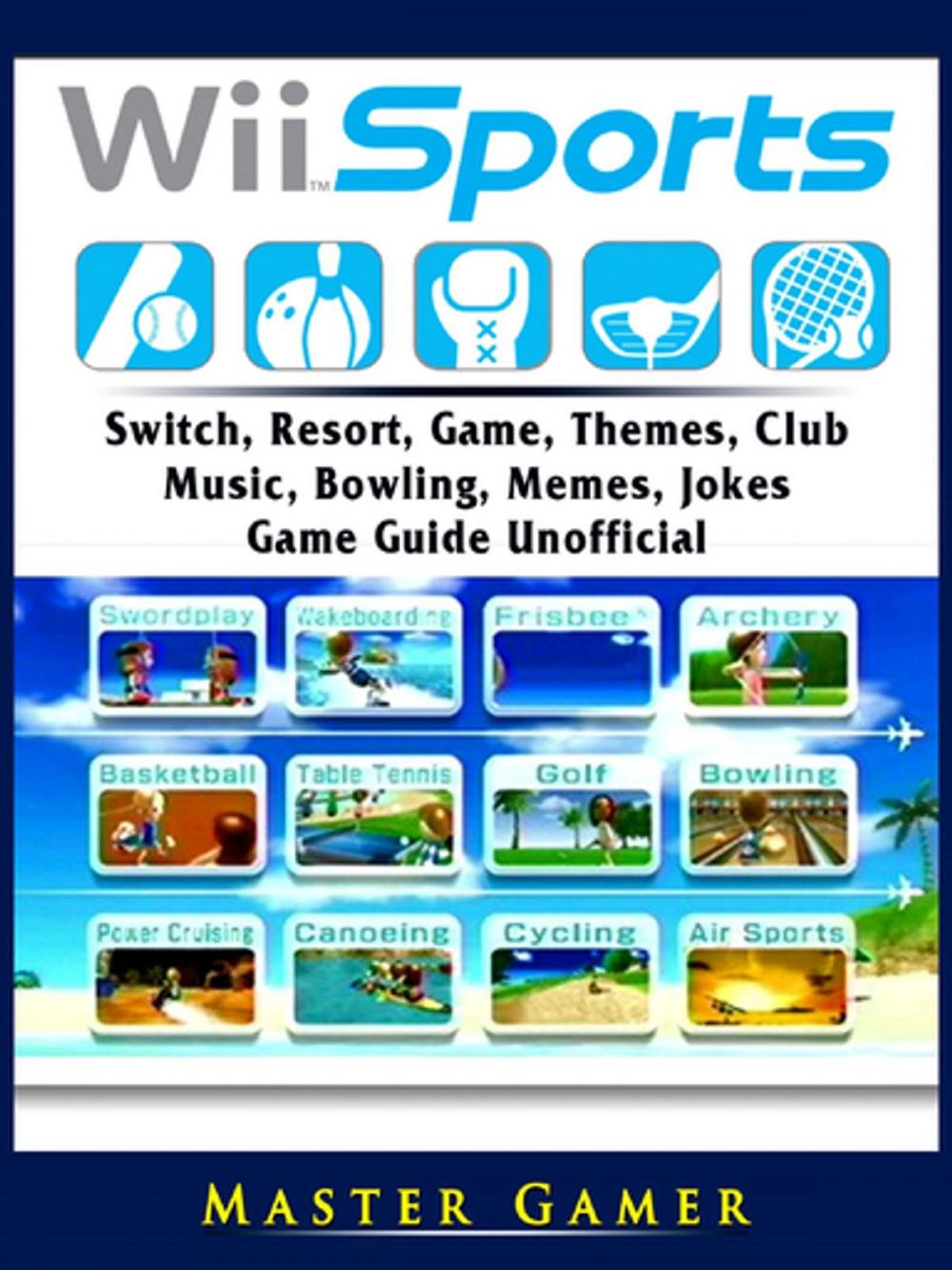 Big bigCover of Wii Sports, Wii U, Switch, Resort, Game, Themes, Club, Music, Bowling, Memes, Jokes, Game Guide Unofficial