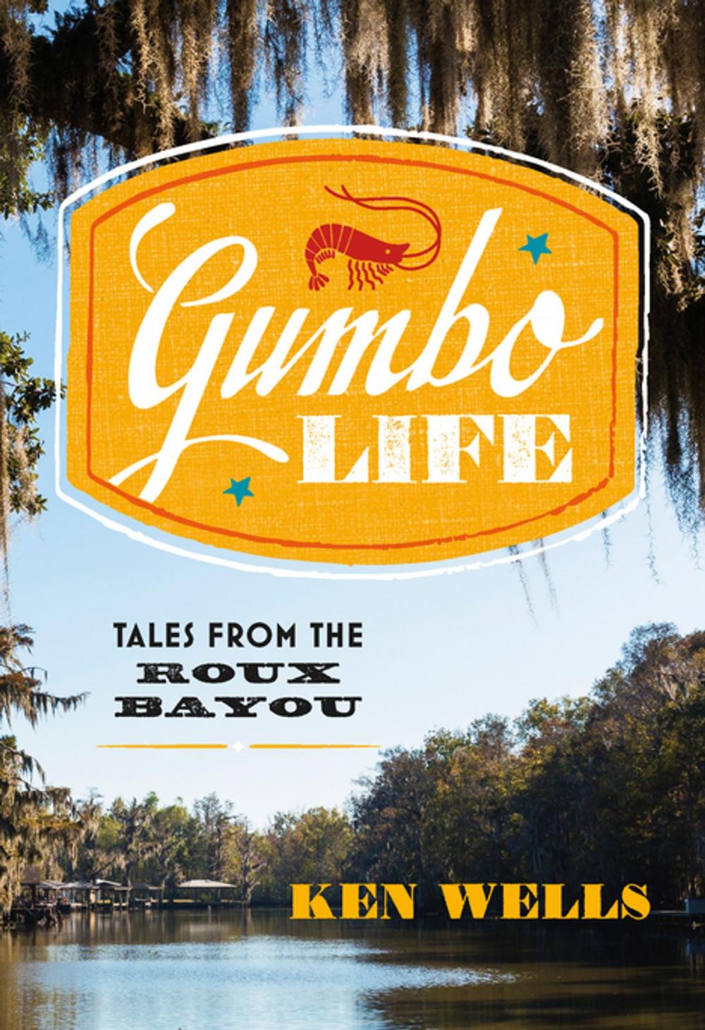 Big bigCover of Gumbo Life: Tales from the Roux Bayou